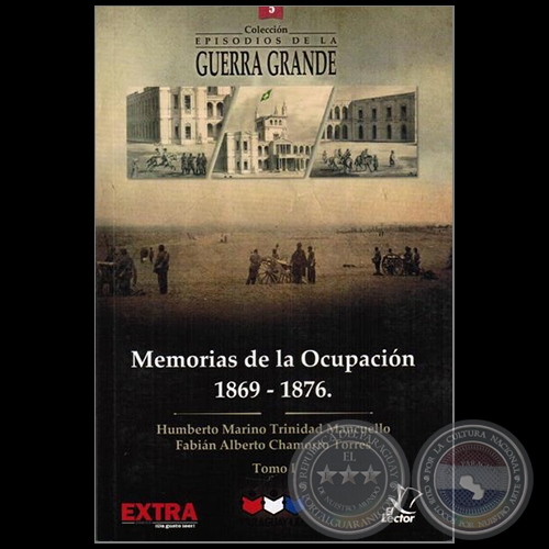 MEMORIAS DE LA OCUPACIN 1869 1876 - Tomo I - Autores: HUMBERTO MARINO / TRINIDAD MANCUELLO / FABIN ALBERTO CHAMORRO TORRES - Ao 2015